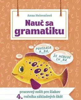 Nauč sa gramatiku - Úlohy na precvičovanie slovenčiny pre žiakov 4. ročníka základných škôl - Anna Holovačová