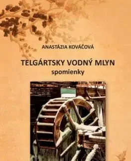 Telgártsky vodný mlyn - spomienky - Anastázia Kováčová