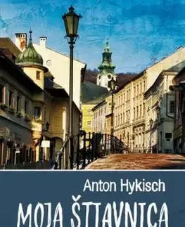 Moja Štiavnica, 3. vydanie - Anton Hykisch