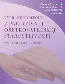 Vybrané kapitoly z paliatívnej ošetrovateľskej starostlivosti - Jana Nemcová, Katarína Žiaková, Radka Kurucová