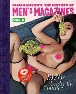 Dian Hanson's The History of Men's Magazines. Vol. 6 1970S Under the Counter - Dian Hanson