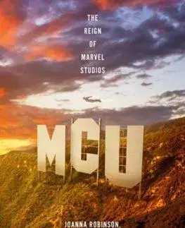MCU: The Reign of Marvel Studios - Joanna Robinson, Dave Gonzales, Gavin Edwards