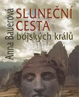 Sluneční cesta bójských králů 2.vyd. - Anna Bauerová