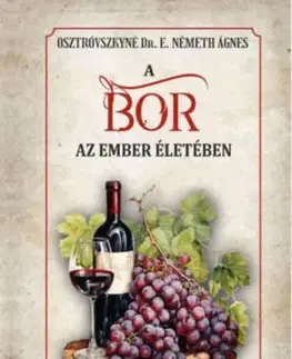 A bor az ember életében - Osztrovszkyné Dr. E. Németh Ágnes