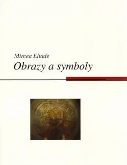 Obrazy a symboly - Mircea Eliade