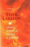 Dívka, která si hrála s ohněm - Stieg Larsson