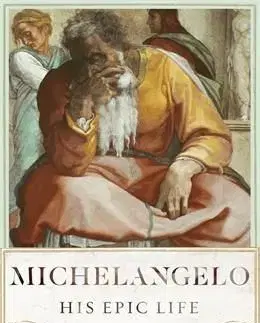 Michelangelo: His Epic Life - Martin Gayford