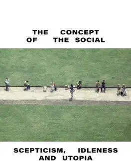 The Concept of the Social: Scepticism, Idleness and Utopia - Malcolm Bull