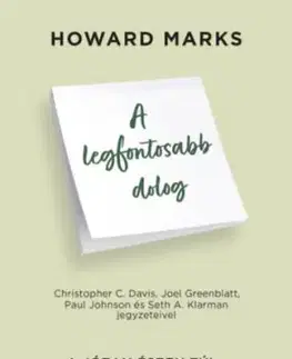 A legfontosabb dolog - A józan észen túl - Megfontolt befektetőknek - Marks Howard