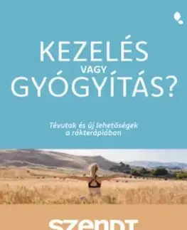 Kezelés vagy gyógyítás? - Tévutak és új lehetőségek a rákterápiában - Gábor Szendi