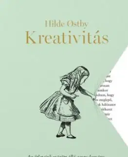 Kreativitás - Az ötleteink mögött álló agytudomány, avagy miért az álmodozók mentik meg a világot - Hilde Ostby