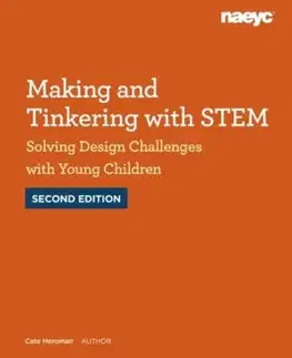 Making and Tinkering with STEM: Solving Design Challenges with Young Children, Second Edition - Cate Heroman