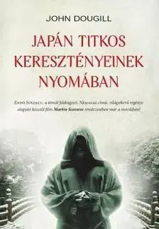 Japán titkos keresztényeinkek nyomában - John Dougill