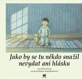 Jako by se tu někdo snažil nevydat ani hlásku - John Irving