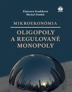 Mikroekonómia Oligopoly a regulované monopoly - Eleonora Fendeková, Michal Fendek