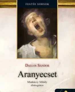 Aranyecset - Munkácsy Mihály életregénye 2. - Sándor Dallos