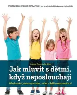 Jak mluvit s dětmi, když neposlouchají - Joanna Faber
