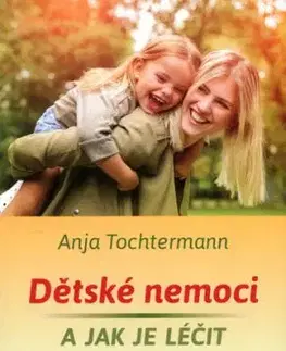 Dětské nemoci a jak je léčit - Anja Tochtermann