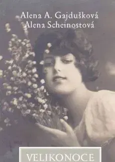Velikonoce našich babiček - Alena A. Gajdušková, Alena Scheinostová