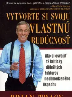 Vytvorte si svoju vlastnú budúcnosť - Brian Tracy