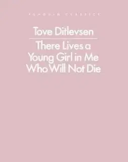 There Lives a Young Girl in Me Who Will Not Die - Tove Ditlevsen