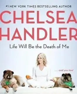 Life Will Be the Death of Me - Chelsea Handlerová