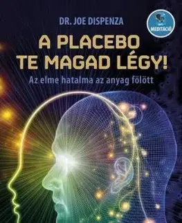 A placebo te magad légy! - Dr. Joe Dispenza
