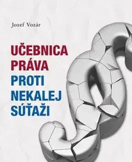 Učebnica práva proti nekalej súťaži - Jozef Vozár
