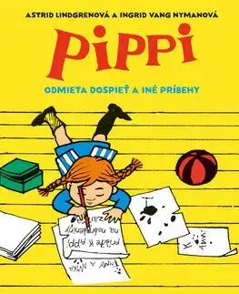 Pippi odmieta dospieť a iné príbehy - Astrid Lindgrenová