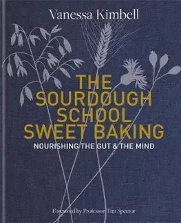 The Sourdough School: Sweet Baking - Vanessa Kimbell