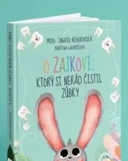 O zajkovi, ktorý si nerád čistil zúbky - Ingrid Rehorovská