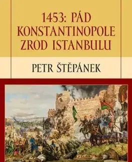 1453: Pád Konstantinopole – Zrod Istanbulu - 2.vydání - Petr Štěpánek