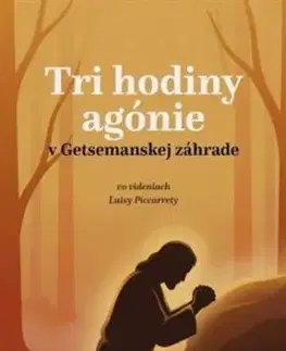 Tri hodiny agónie v Getsemanskej záhrade - Piccarreta Luisa