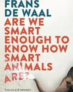 Are We Smart Enough to Know How Smart Animals Are? - Frans de Waal