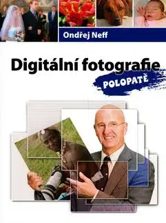 Digitální fotografie polopatě - Ondřej Neff