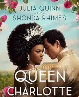 Queen Charlotte: Before the Bridgertons came the love story that changed the ton... - Shonda Rhimes, Julia Quinn