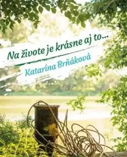 Na živote je krásne aj to... - Katarína Brňáková