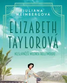 Elizabeth Taylorová - Nejslavnější milenka Hollywoodu - Juliana Weinberg