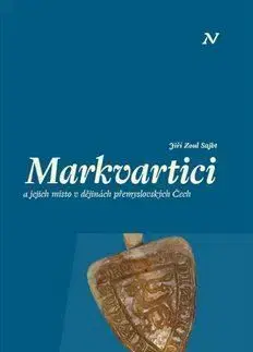 Markvartici a jejich místo v dějinách přemyslovských Čech - Jiří Zoul Sajbt