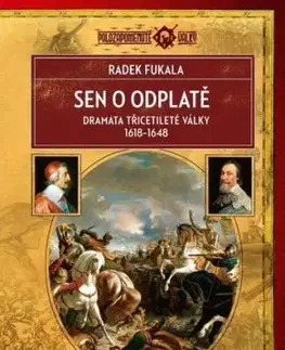 Sen o odplatě. Dramata třicetileté války 1618–1648, 3. vydání - Radek Fukala
