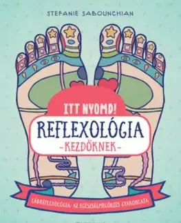 Itt nyomd! Reflexológia kezdőknek - Stefanie Sabounchianová