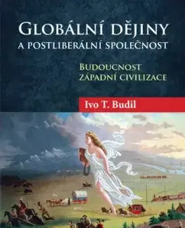 Globální dějiny a postliberální společnost - Ivo T. Budil