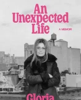 An Unexpected Life: A Memoir - Gloria Steinem