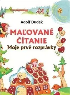 Maľované čítanie - Moje prvé rozprávky - Adolf Dudek