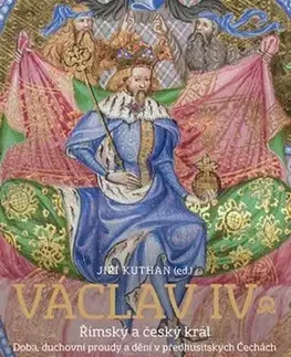 Václav IV. Římský a český král - Jiří Kuthan