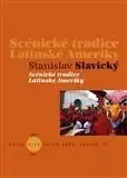 Scénické tradice Latinské Ameriky - Stanislav Slavický