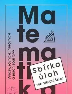 Matematika Výrazy, rovnice, nerovnice a jejich soustavy - František Janeček
