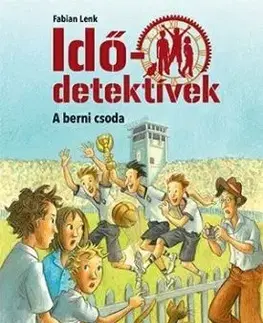 A berni csoda - Idődetektívek 15. kötet - Fabian Lenk