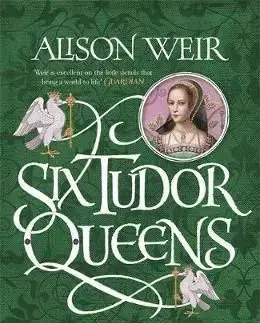 Six Tudor Queens - Anne Boleyn, A King's Obsession - Alison Weir