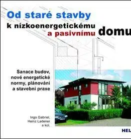 Od staré stavby k nízkoenergetickému a pasivnímu domu - Gabriel Ingo, Heinz Ladener